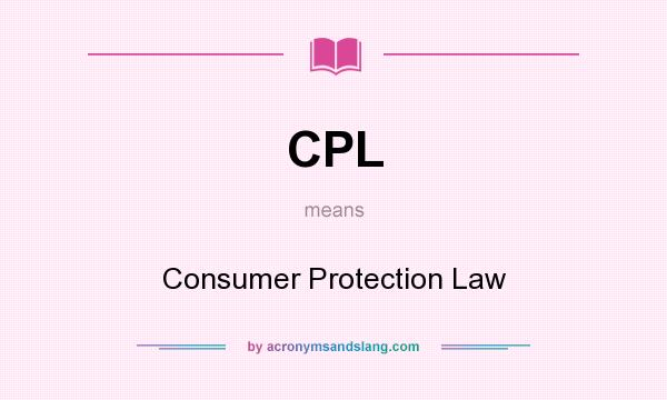 What does CPL mean? It stands for Consumer Protection Law