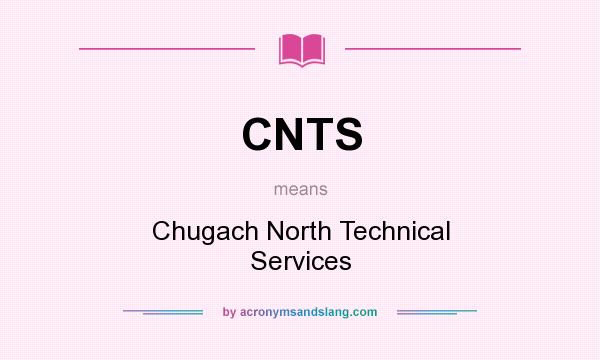 What does CNTS mean? It stands for Chugach North Technical Services