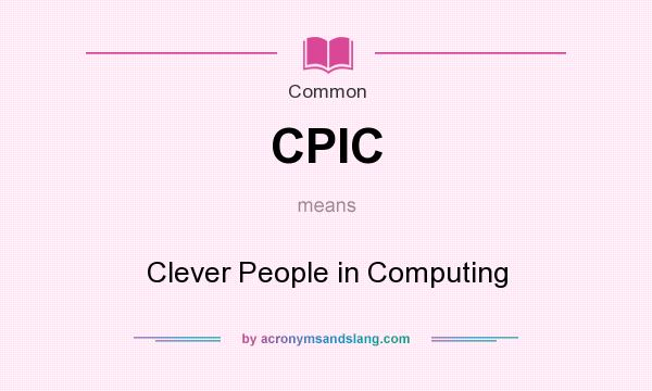 What does CPIC mean? It stands for Clever People in Computing