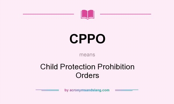 What does CPPO mean? It stands for Child Protection Prohibition Orders