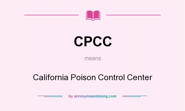 What does CPCC mean? It stands for California Poison Control Center
