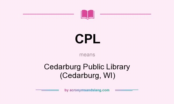 What does CPL mean? It stands for Cedarburg Public Library (Cedarburg, WI)