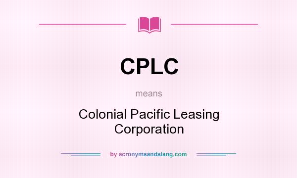What does CPLC mean? It stands for Colonial Pacific Leasing Corporation