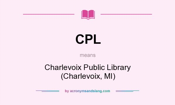 What does CPL mean? It stands for Charlevoix Public Library (Charlevoix, MI)