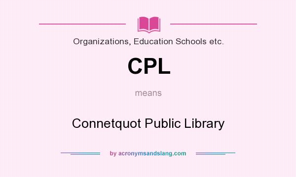 What does CPL mean? It stands for Connetquot Public Library