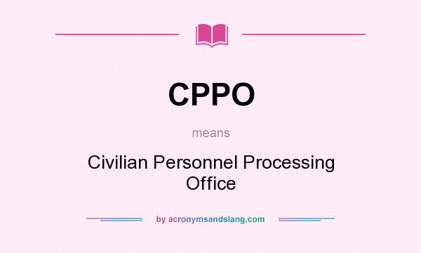 What does CPPO mean? It stands for Civilian Personnel Processing Office