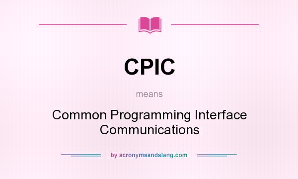 What does CPIC mean? It stands for Common Programming Interface Communications