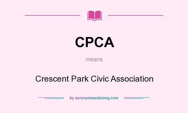 What does CPCA mean? It stands for Crescent Park Civic Association
