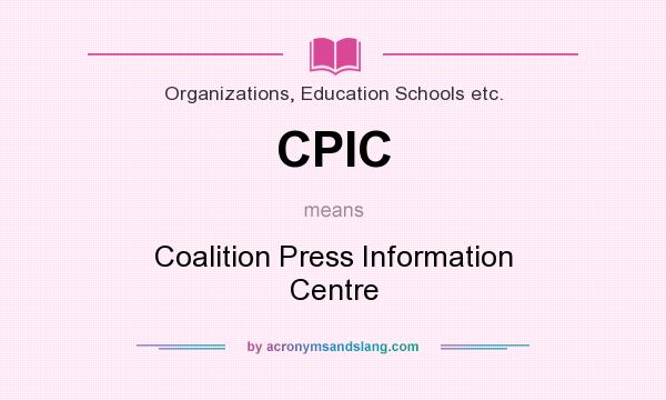 What does CPIC mean? It stands for Coalition Press Information Centre