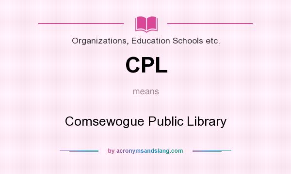 What does CPL mean? It stands for Comsewogue Public Library