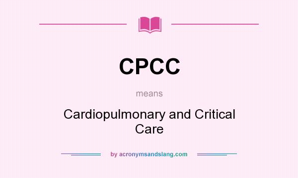 What does CPCC mean? It stands for Cardiopulmonary and Critical Care