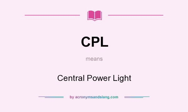 What does CPL mean? It stands for Central Power Light