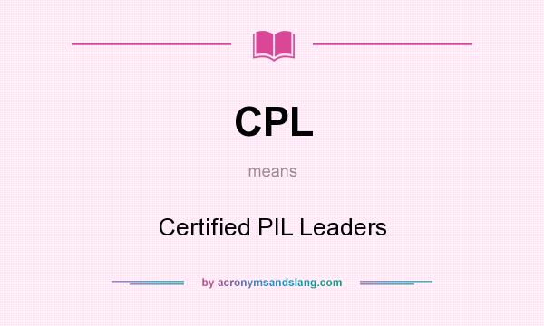 What does CPL mean? It stands for Certified PIL Leaders