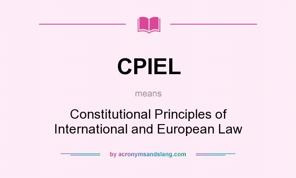 What does CPIEL mean? It stands for Constitutional Principles of International and European Law
