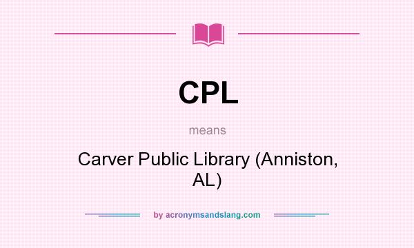 What does CPL mean? It stands for Carver Public Library (Anniston, AL)