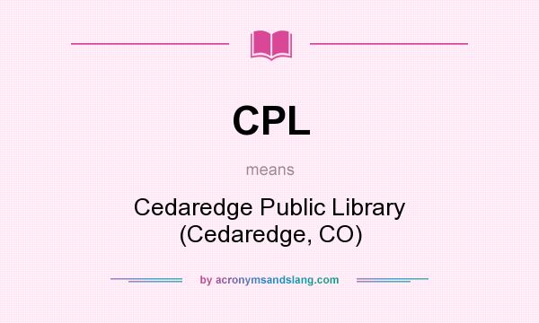 What does CPL mean? It stands for Cedaredge Public Library (Cedaredge, CO)
