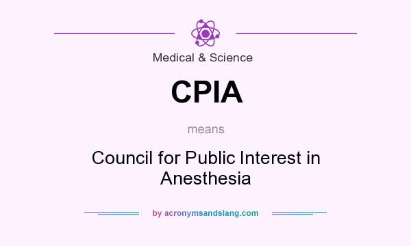 What does CPIA mean? It stands for Council for Public Interest in Anesthesia