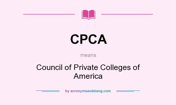 What does CPCA mean? It stands for Council of Private Colleges of America