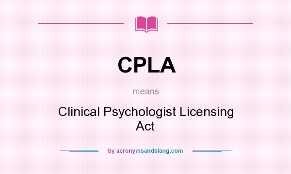 What does CPLA mean? It stands for Clinical Psychologist Licensing Act
