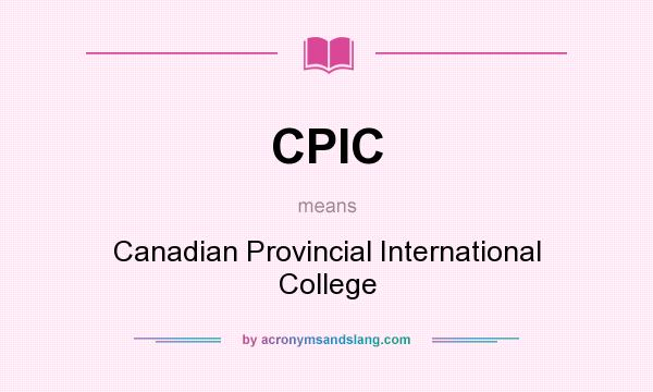 What does CPIC mean? It stands for Canadian Provincial International College