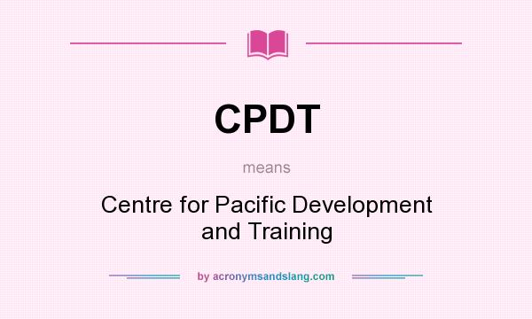 What does CPDT mean? It stands for Centre for Pacific Development and Training