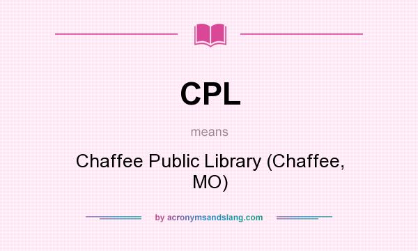 What does CPL mean? It stands for Chaffee Public Library (Chaffee, MO)