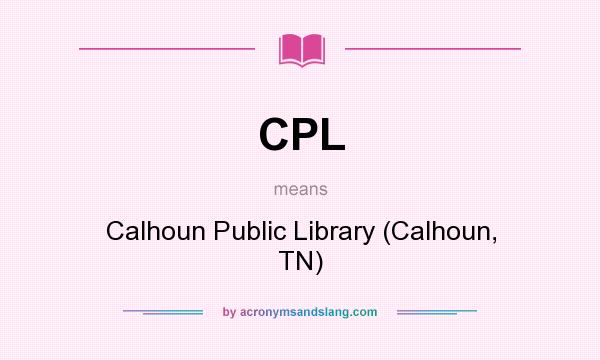 What does CPL mean? It stands for Calhoun Public Library (Calhoun, TN)
