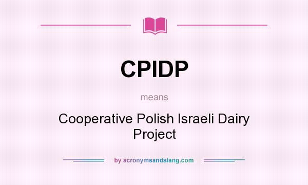 What does CPIDP mean? It stands for Cooperative Polish Israeli Dairy Project