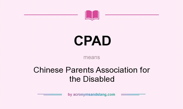 What does CPAD mean? It stands for Chinese Parents Association for the Disabled