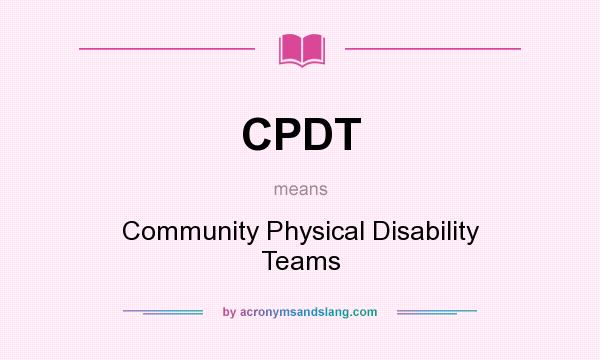 What does CPDT mean? It stands for Community Physical Disability Teams