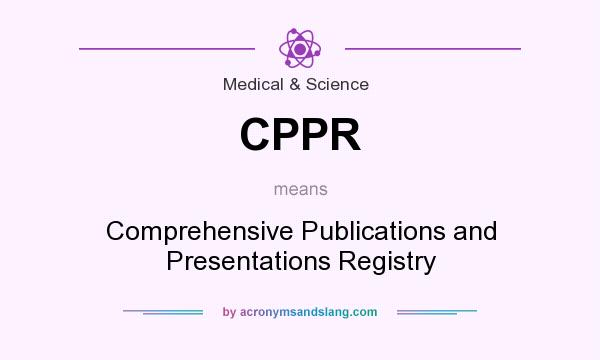 What does CPPR mean? It stands for Comprehensive Publications and Presentations Registry