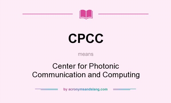 What does CPCC mean? It stands for Center for Photonic Communication and Computing