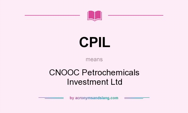 What does CPIL mean? It stands for CNOOC Petrochemicals Investment Ltd