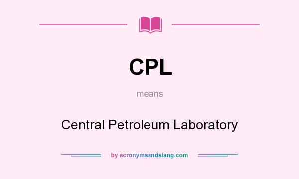 What does CPL mean? It stands for Central Petroleum Laboratory