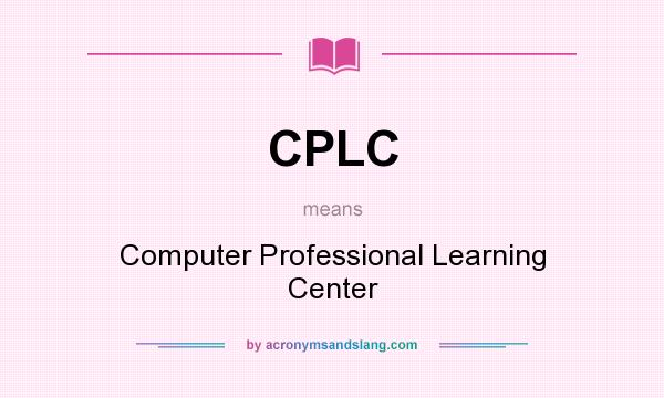What does CPLC mean? It stands for Computer Professional Learning Center