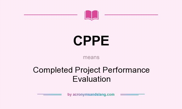 What does CPPE mean? It stands for Completed Project Performance Evaluation