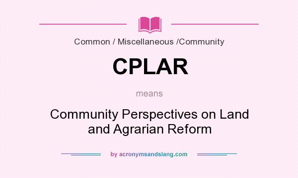What does CPLAR mean? It stands for Community Perspectives on Land and Agrarian Reform