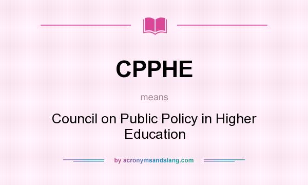 What does CPPHE mean? It stands for Council on Public Policy in Higher Education