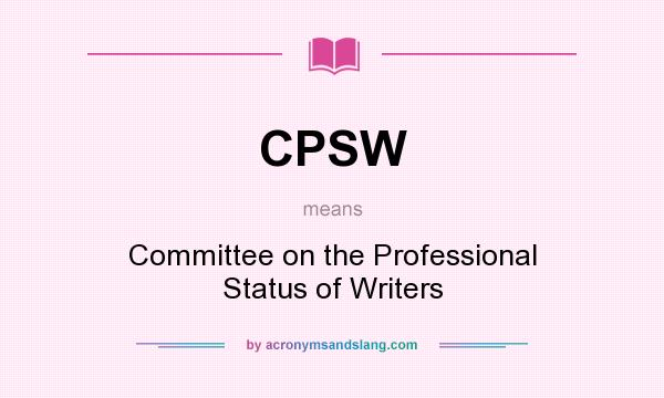 What does CPSW mean? It stands for Committee on the Professional Status of Writers