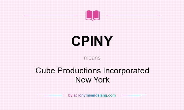 What does CPINY mean? It stands for Cube Productions Incorporated New York