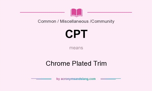 What does CPT mean? It stands for Chrome Plated Trim