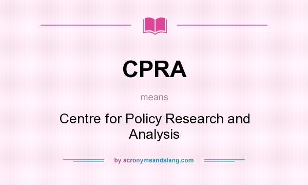 What does CPRA mean? It stands for Centre for Policy Research and Analysis