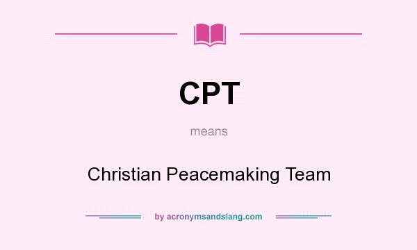 What does CPT mean? It stands for Christian Peacemaking Team