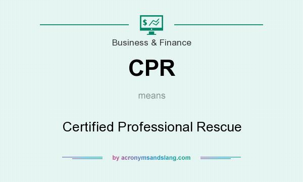 What does CPR mean? It stands for Certified Professional Rescue