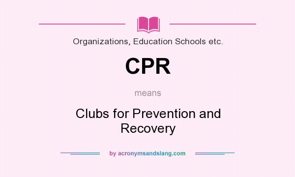 What does CPR mean? It stands for Clubs for Prevention and Recovery