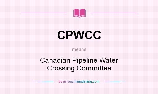 What does CPWCC mean? It stands for Canadian Pipeline Water Crossing Committee