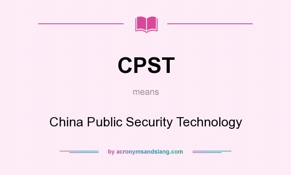 What does CPST mean? It stands for China Public Security Technology