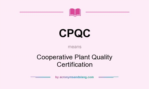 What does CPQC mean? It stands for Cooperative Plant Quality Certification