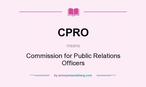 What does CPRO mean? It stands for Commission for Public Relations Officers