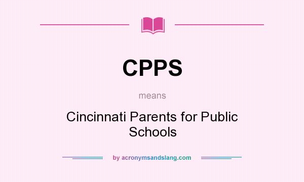What does CPPS mean? It stands for Cincinnati Parents for Public Schools